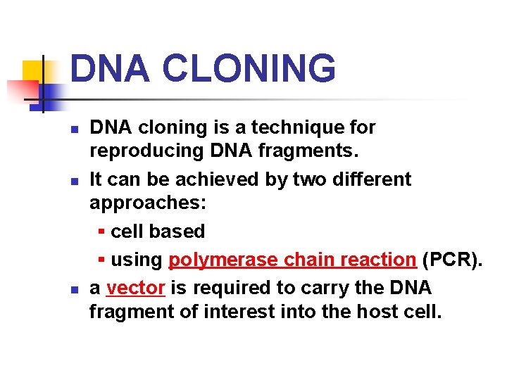 DNA CLONING DNA cloning is a technique for reproducing DNA fragments. n It can