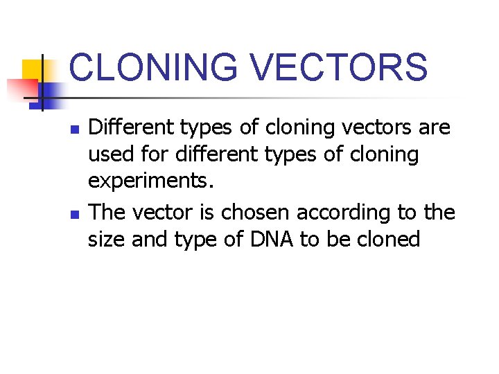 CLONING VECTORS n n Different types of cloning vectors are used for different types