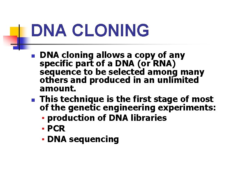 DNA CLONING DNA cloning allows a copy of any specific part of a DNA