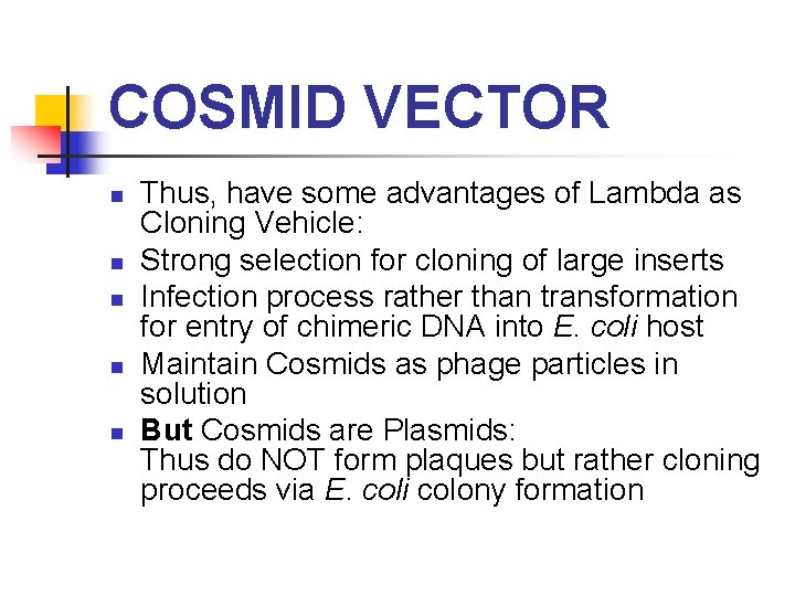 COSMID VECTOR n n n Thus, have some advantages of Lambda as Cloning Vehicle: