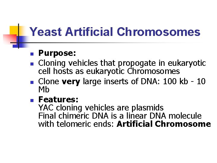 Yeast Artificial Chromosomes n n Purpose: Cloning vehicles that propogate in eukaryotic cell hosts