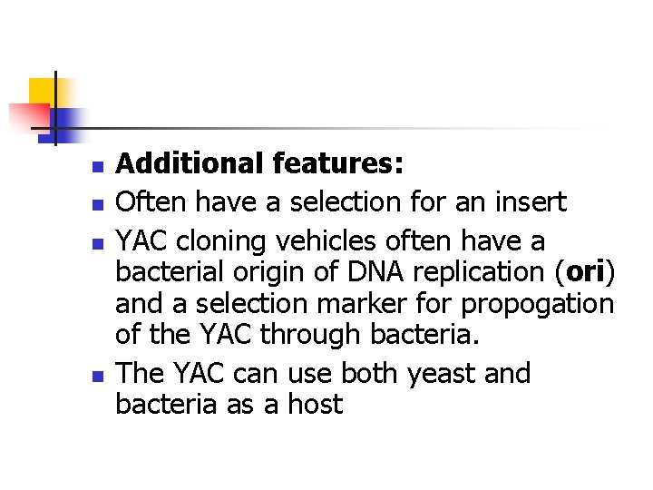 n n Additional features: Often have a selection for an insert YAC cloning vehicles