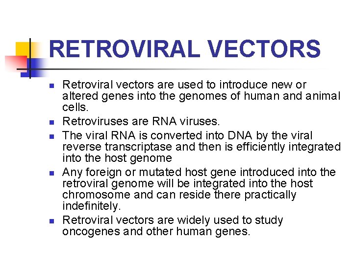 RETROVIRAL VECTORS n n n Retroviral vectors are used to introduce new or altered