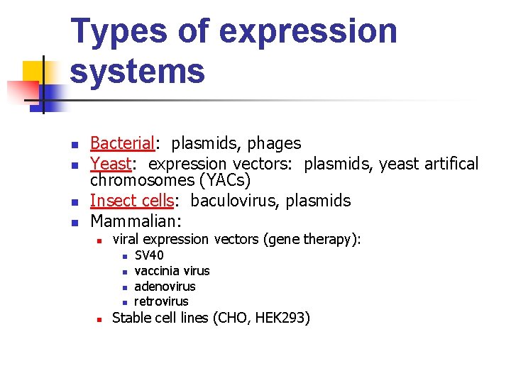 Types of expression systems n n Bacterial: plasmids, phages Yeast: expression vectors: plasmids, yeast