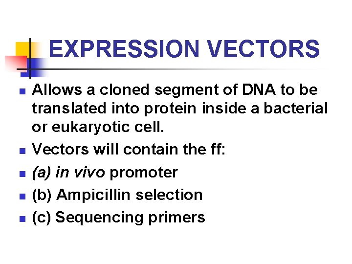 EXPRESSION VECTORS n n n Allows a cloned segment of DNA to be translated