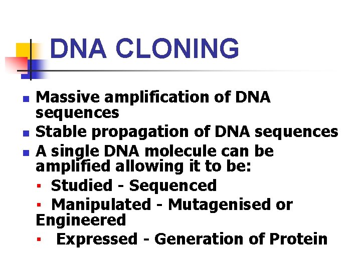DNA CLONING Massive amplification of DNA sequences n Stable propagation of DNA sequences n