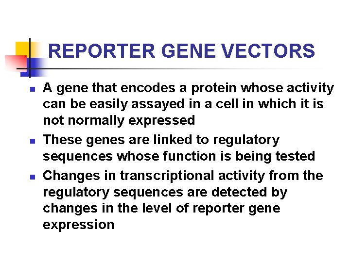 REPORTER GENE VECTORS n n n A gene that encodes a protein whose activity