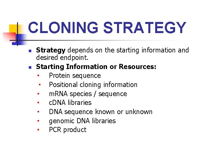 CLONING STRATEGY Strategy depends on the starting information and desired endpoint. n Starting Information