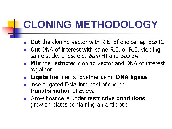 CLONING METHODOLOGY n n n Cut the cloning vector with R. E. of choice,