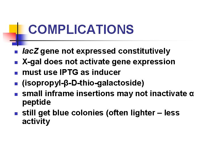 COMPLICATIONS n n n lac. Z gene not expressed constitutively X-gal does not activate