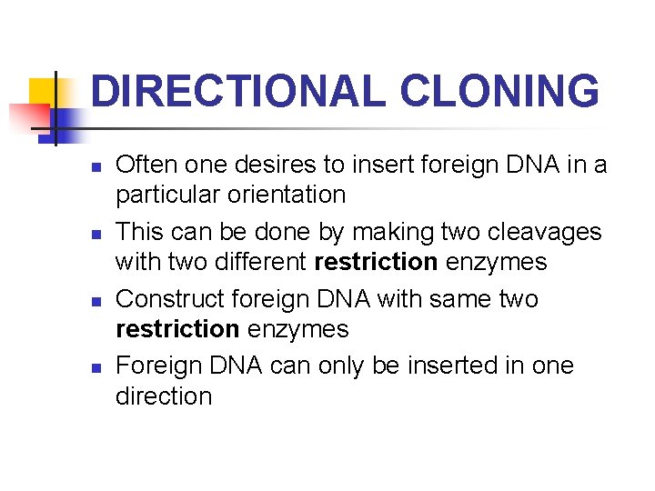 DIRECTIONAL CLONING n n Often one desires to insert foreign DNA in a particular