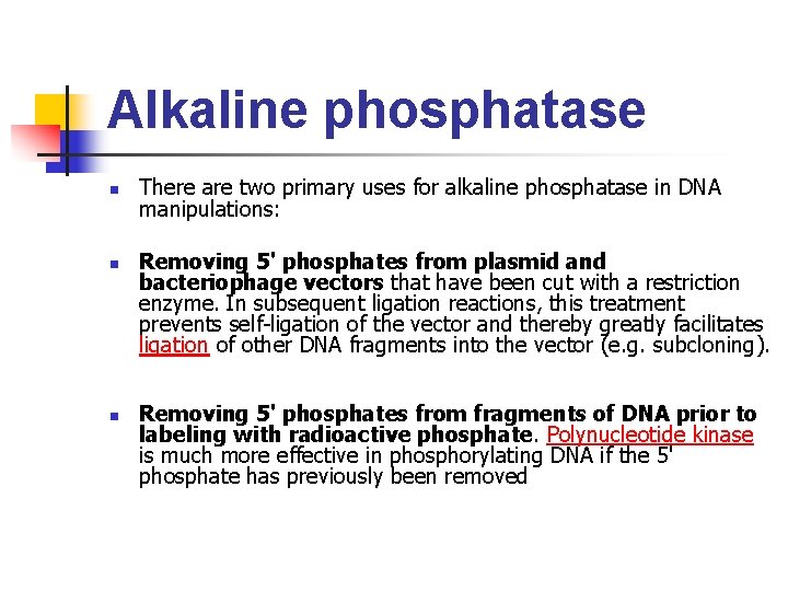 Alkaline phosphatase n n n There are two primary uses for alkaline phosphatase in