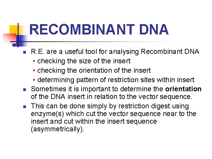 RECOMBINANT DNA R. E. are a useful tool for analysing Recombinant DNA ▪ checking