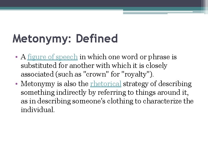 Metonymy: Defined • A figure of speech in which one word or phrase is