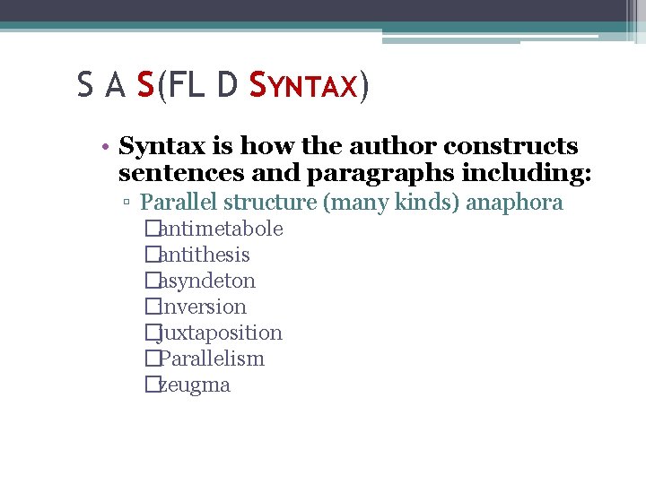 S A S(FL D SYNTAX) • Syntax is how the author constructs sentences and