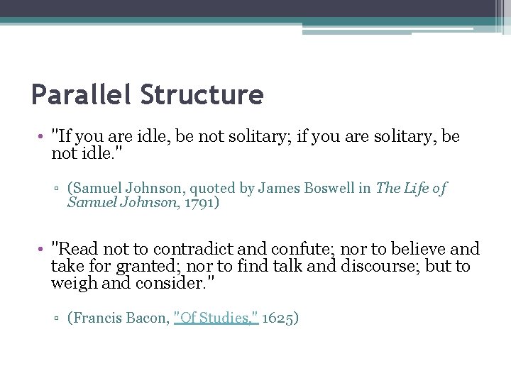 Parallel Structure • "If you are idle, be not solitary; if you are solitary,