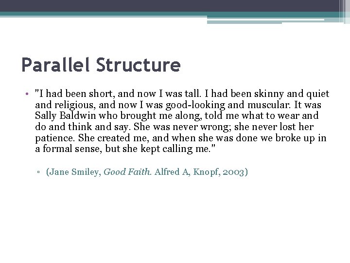 Parallel Structure • "I had been short, and now I was tall. I had