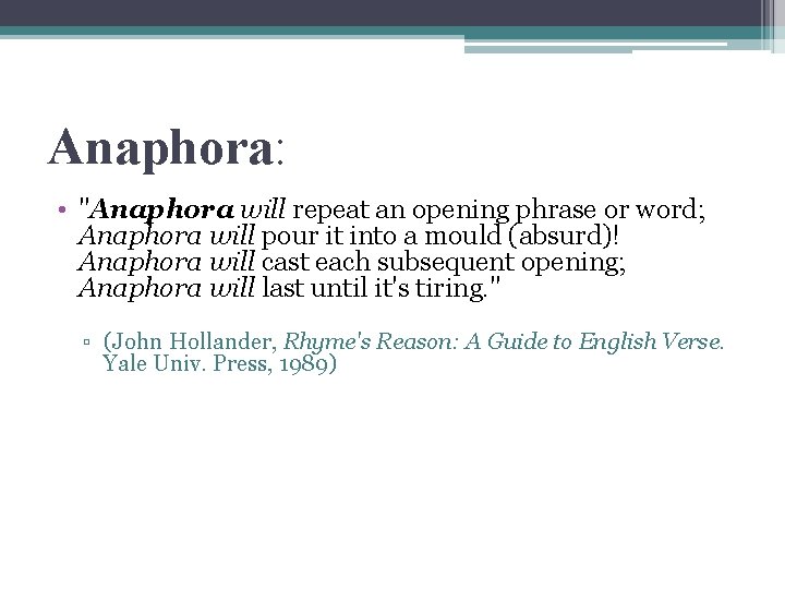 Anaphora: • "Anaphora will repeat an opening phrase or word; Anaphora will pour it