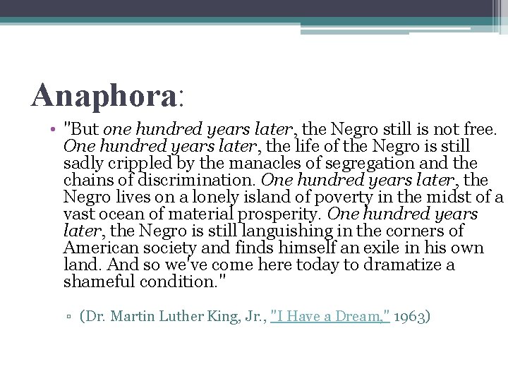 Anaphora: • "But one hundred years later, the Negro still is not free. One