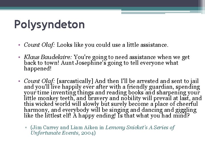 Polysyndeton • Count Olaf: Looks like you could use a little assistance. • Klaus