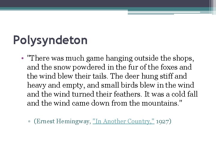 Polysyndeton • "There was much game hanging outside the shops, and the snow powdered