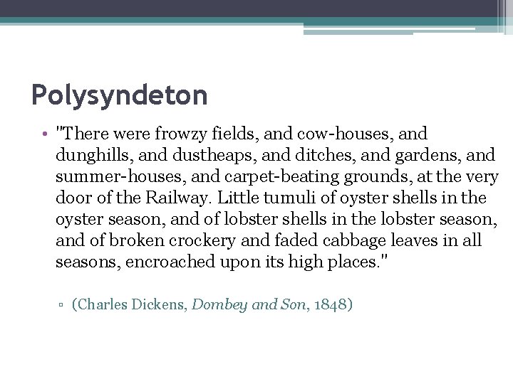 Polysyndeton • "There were frowzy fields, and cow-houses, and dunghills, and dustheaps, and ditches,