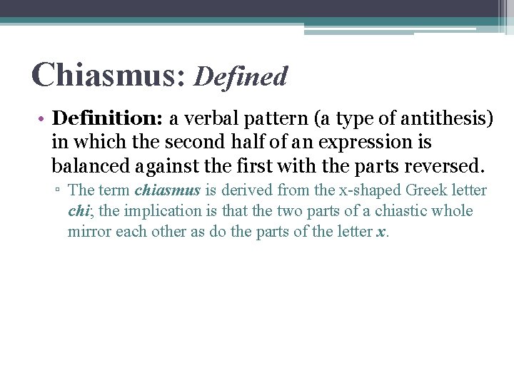 Chiasmus: Defined • Definition: a verbal pattern (a type of antithesis) in which the