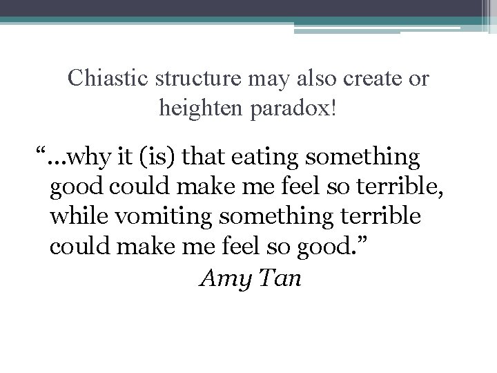 Chiastic structure may also create or heighten paradox! “…why it (is) that eating something