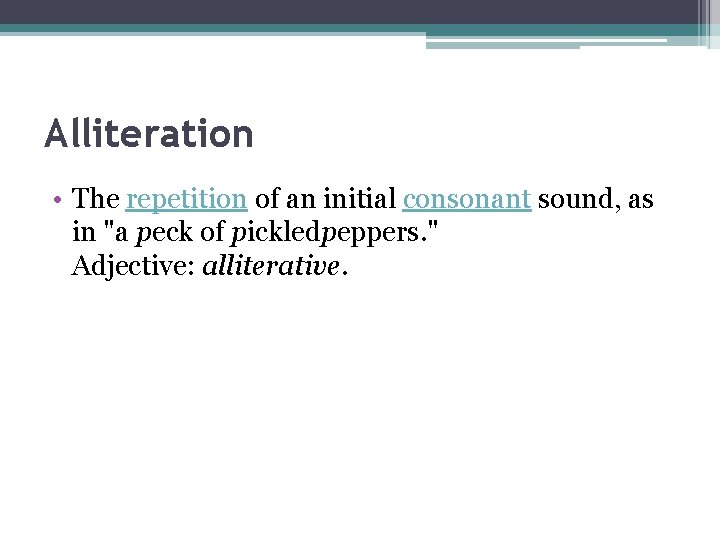 Alliteration • The repetition of an initial consonant sound, as in "a peck of