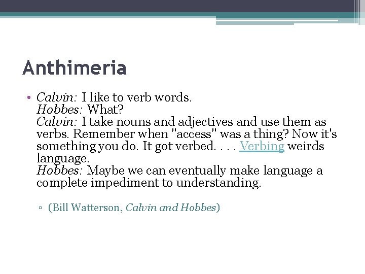 Anthimeria • Calvin: I like to verb words. Hobbes: What? Calvin: I take nouns