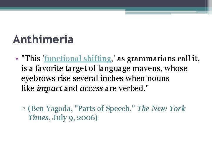 Anthimeria • "This 'functional shifting, ' as grammarians call it, is a favorite target