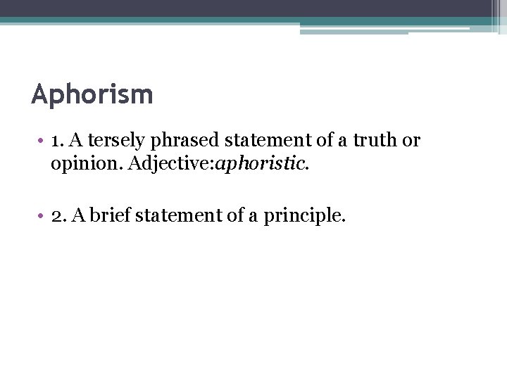 Aphorism • 1. A tersely phrased statement of a truth or opinion. Adjective: aphoristic.