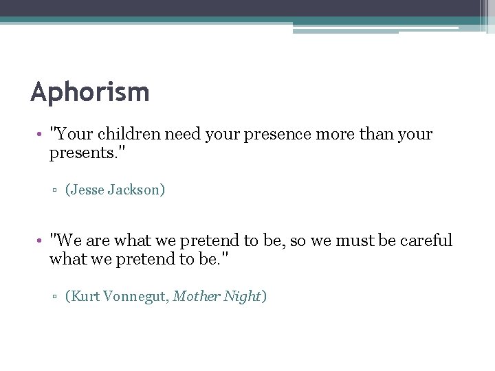 Aphorism • "Your children need your presence more than your presents. " ▫ (Jesse