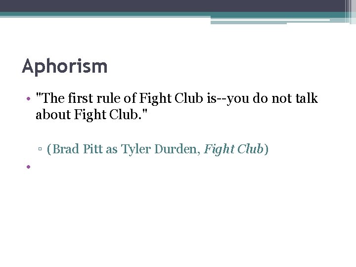 Aphorism • "The first rule of Fight Club is--you do not talk about Fight