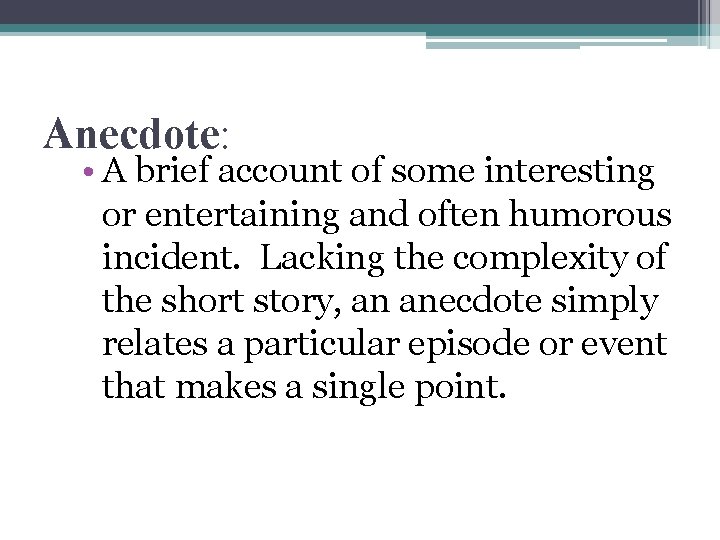 Anecdote: • A brief account of some interesting or entertaining and often humorous incident.