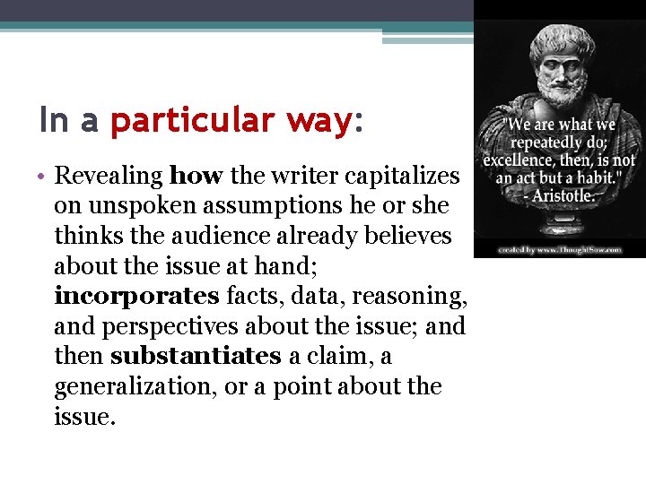 In a particular way: • Revealing how the writer capitalizes on unspoken assumptions he