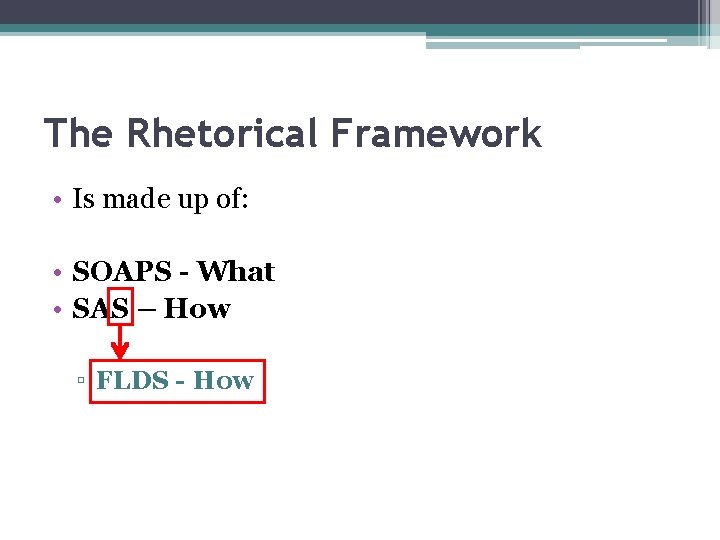 The Rhetorical Framework • Is made up of: • SOAPS - What • SAS
