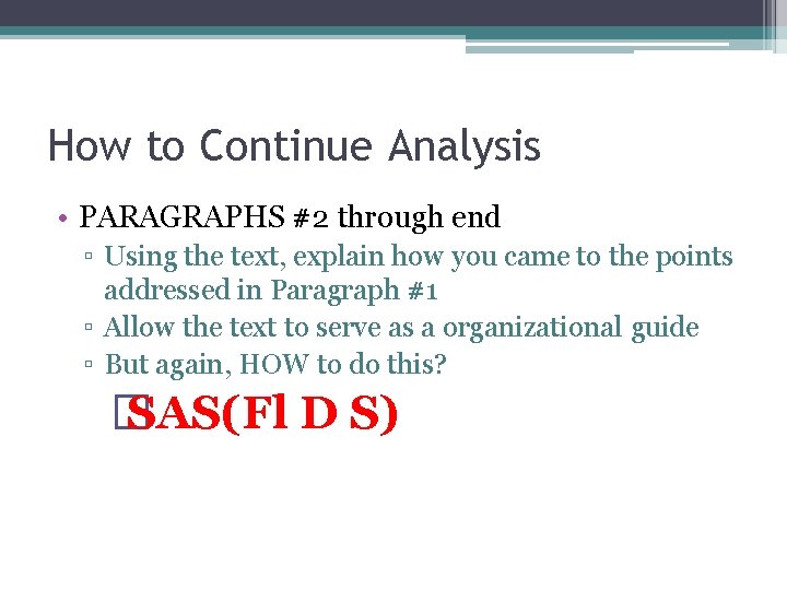 How to Continue Analysis • PARAGRAPHS #2 through end ▫ Using the text, explain