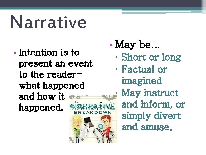 Narrative • Intention is to present an event to the readerwhat happened and how