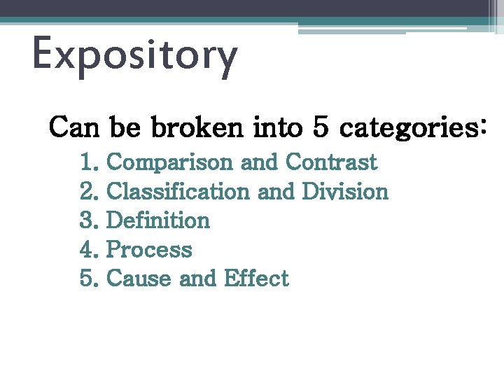 Expository Can be broken into 5 categories: 1. 2. 3. 4. 5. Comparison and