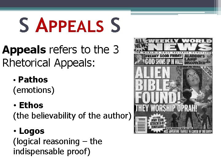 S APPEALS S Appeals refers to the 3 Rhetorical Appeals: • Pathos (emotions) •