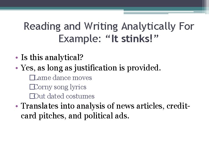 Reading and Writing Analytically For Example: “It stinks!” • Is this analytical? • Yes,