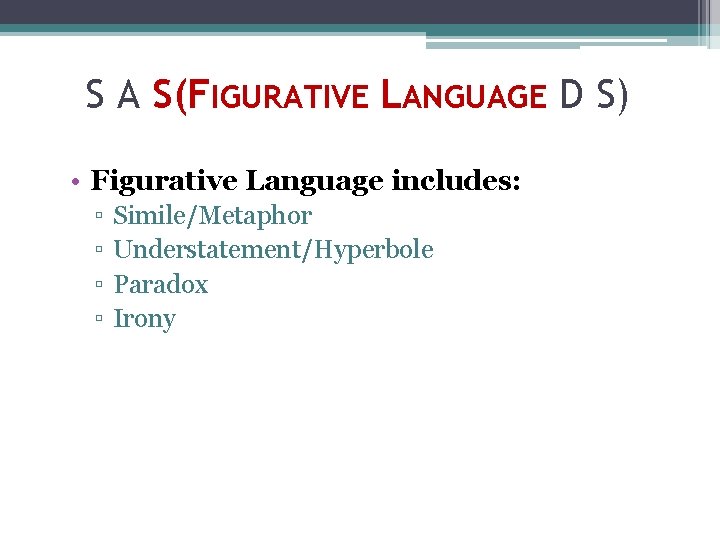 S A S(FIGURATIVE LANGUAGE D S) • Figurative Language includes: ▫ ▫ Simile/Metaphor Understatement/Hyperbole