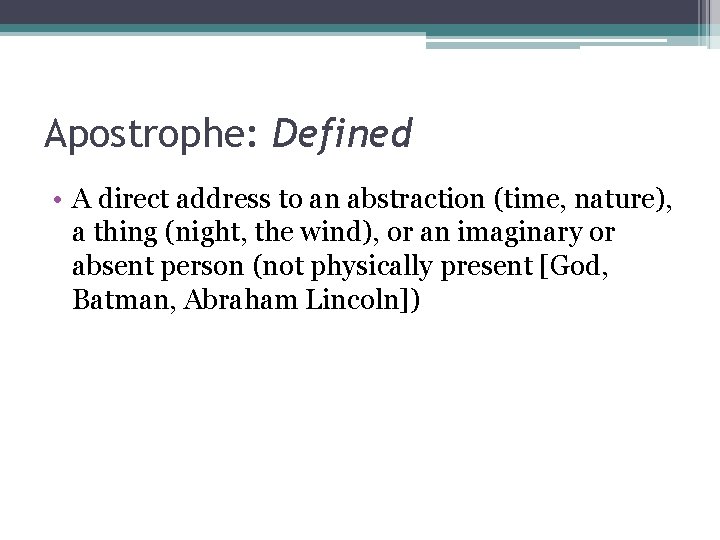 Apostrophe: Defined • A direct address to an abstraction (time, nature), a thing (night,