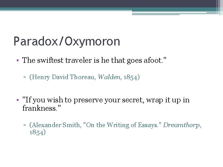 Paradox/Oxymoron • The swiftest traveler is he that goes afoot. " ▫ (Henry David