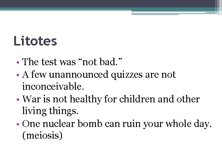 Litotes • The test was “not bad. ” • A few unannounced quizzes are