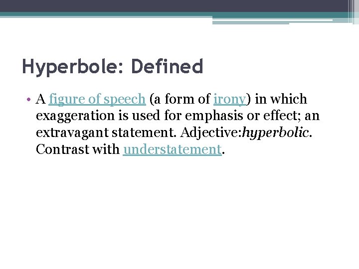 Hyperbole: Defined • A figure of speech (a form of irony) in which exaggeration