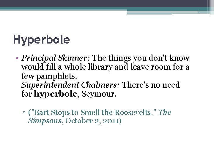 Hyperbole • Principal Skinner: The things you don't know would fill a whole library