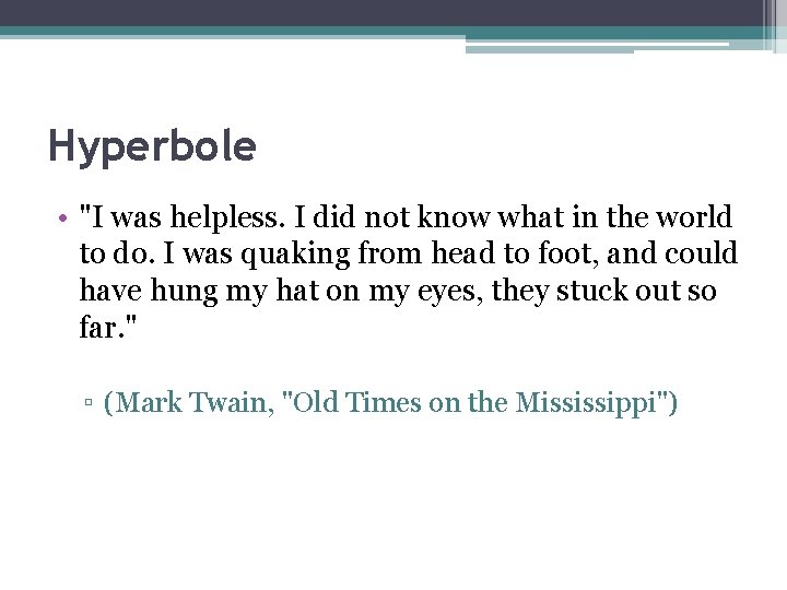 Hyperbole • "I was helpless. I did not know what in the world to