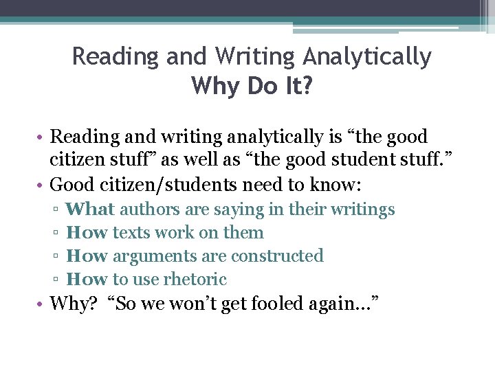 Reading and Writing Analytically Why Do It? • Reading and writing analytically is “the